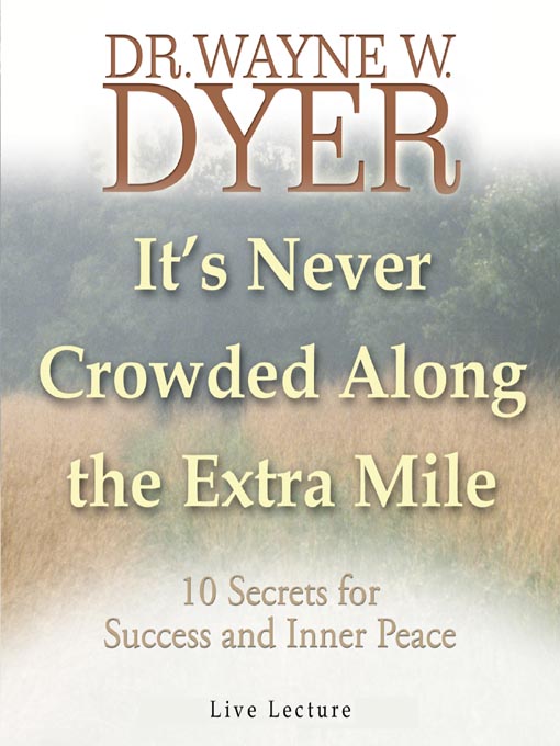 Title details for It's Never Crowded Along the Extra Mile by Dr. Wayne W. Dyer - Available